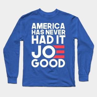 america has never had it JOE good (joe biden for president 2020) Long Sleeve T-Shirt